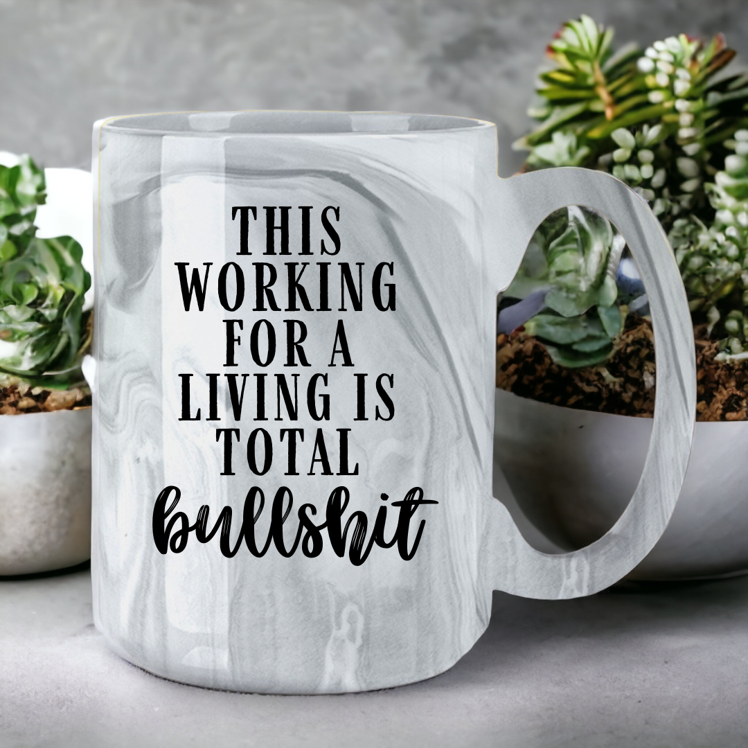 This Working For A Living Is Total Bullshit | Marble Mug - The Pretty Things.ca