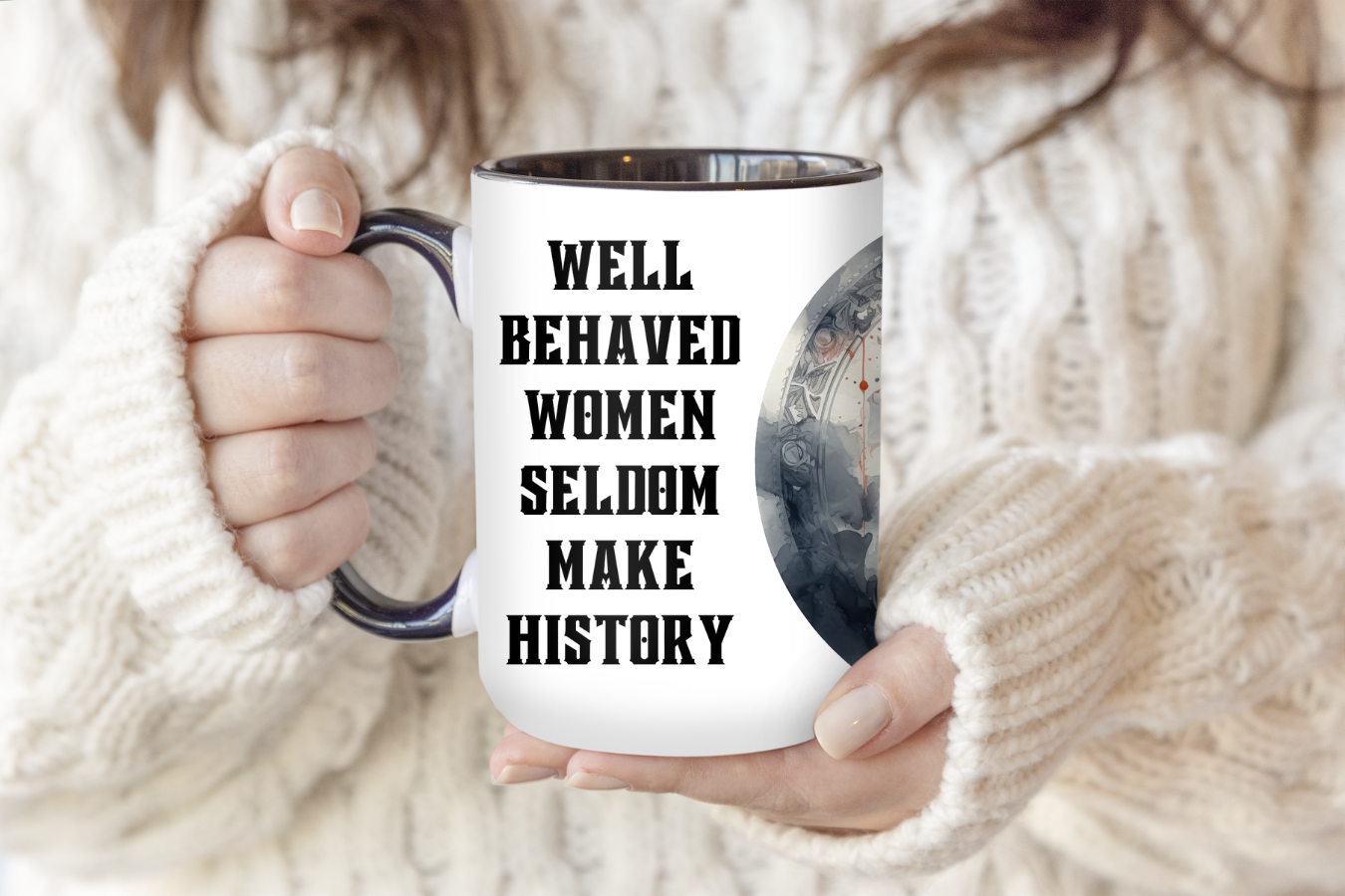 Well Behaved Women Seldom Make History | Mug - The Pretty Things.ca