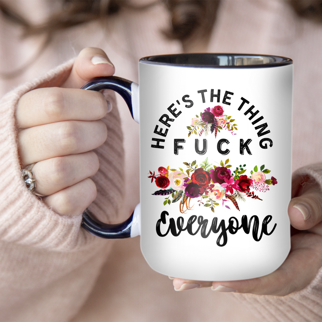 Here's The Thing Fuck Everyone | Mug - The Pretty Things.ca