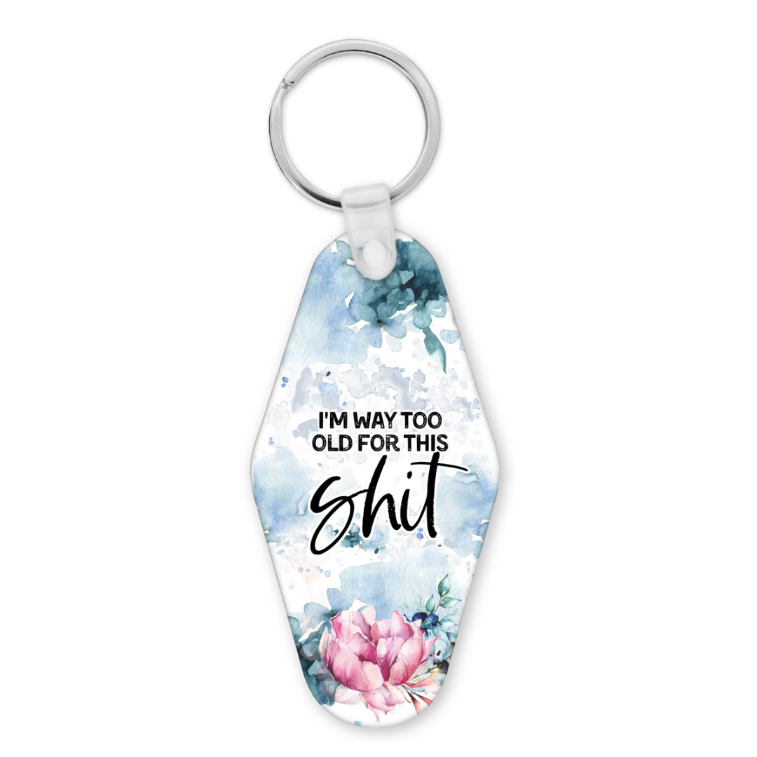 I'm Way Too Old For This Shit | Motel Keyring - The Pretty Things.ca