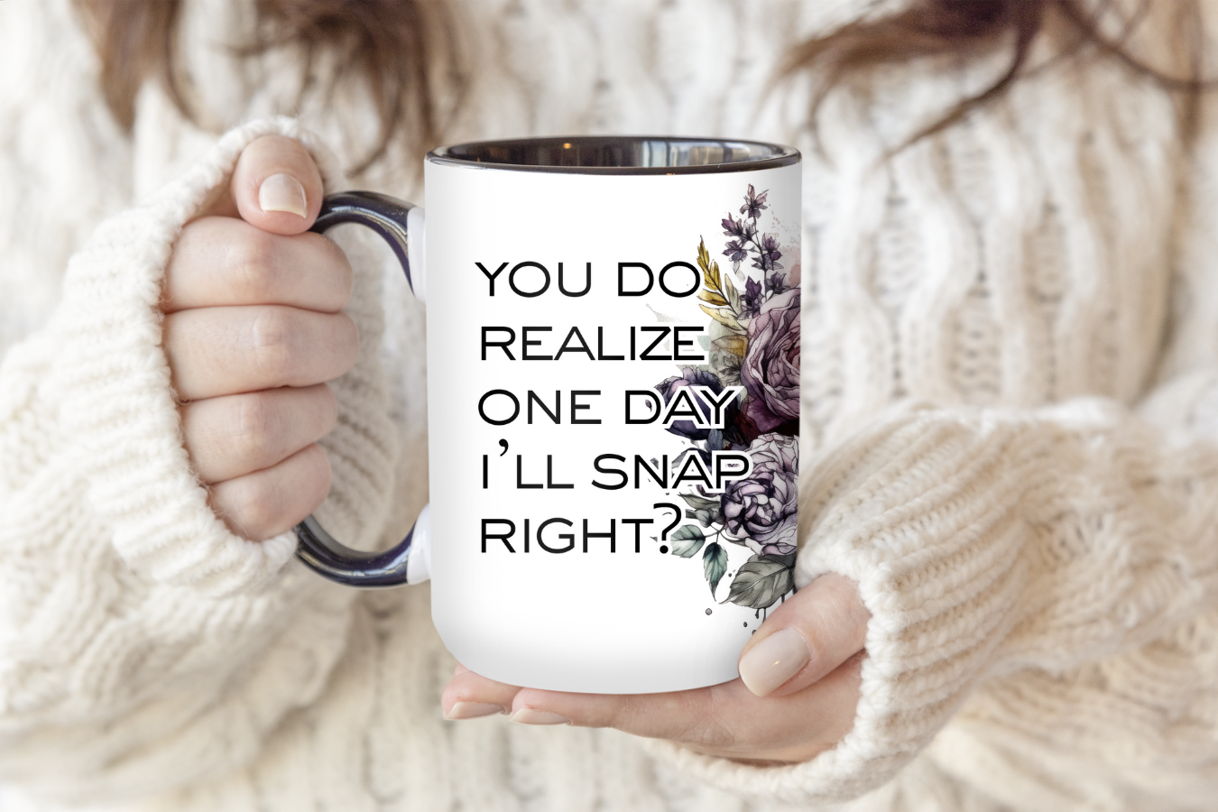 You Do Realize One Day I'll Snap | Mug - The Pretty Things.ca