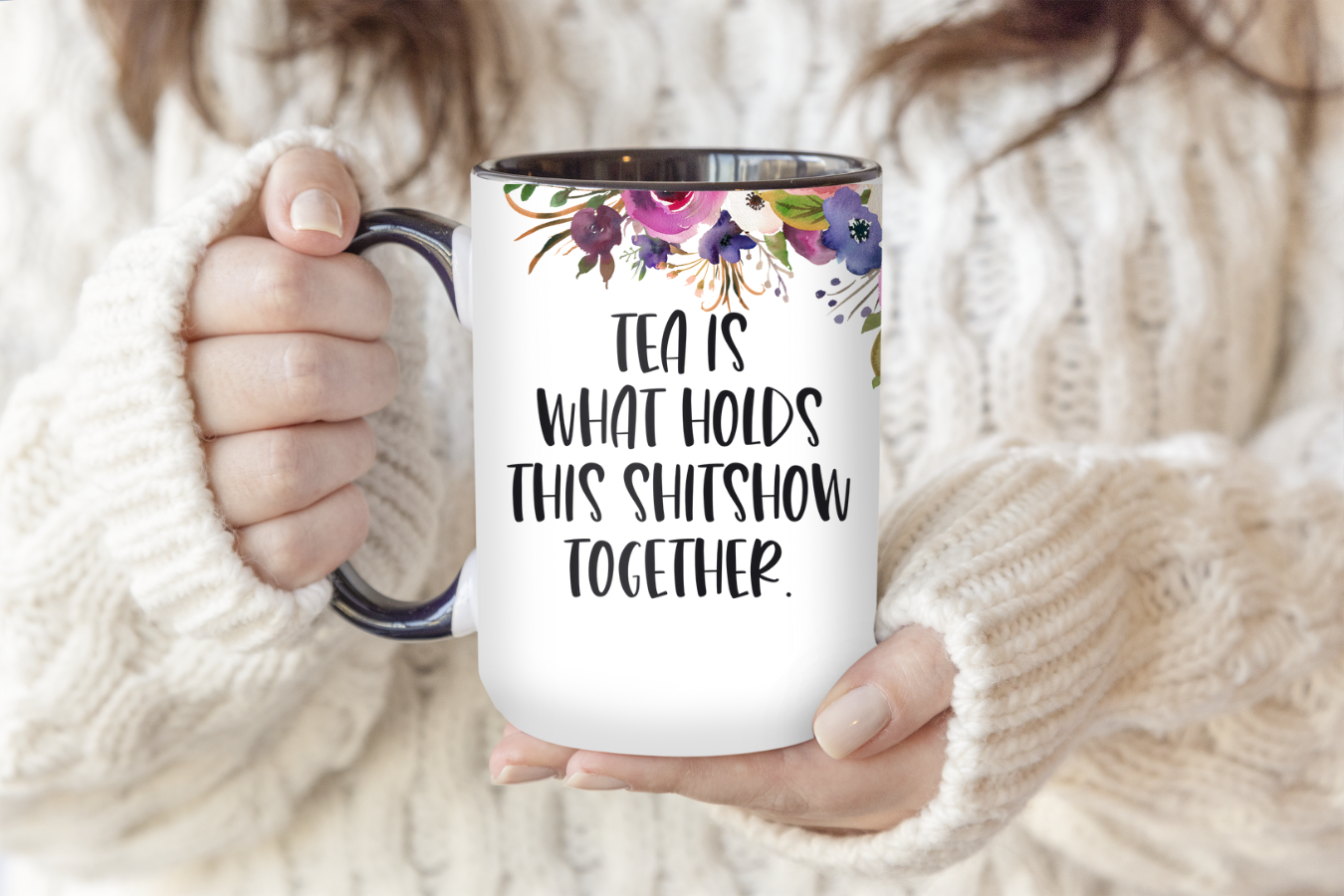 Tea Is What Holds This Shitshow Together | Mug - The Pretty Things.ca