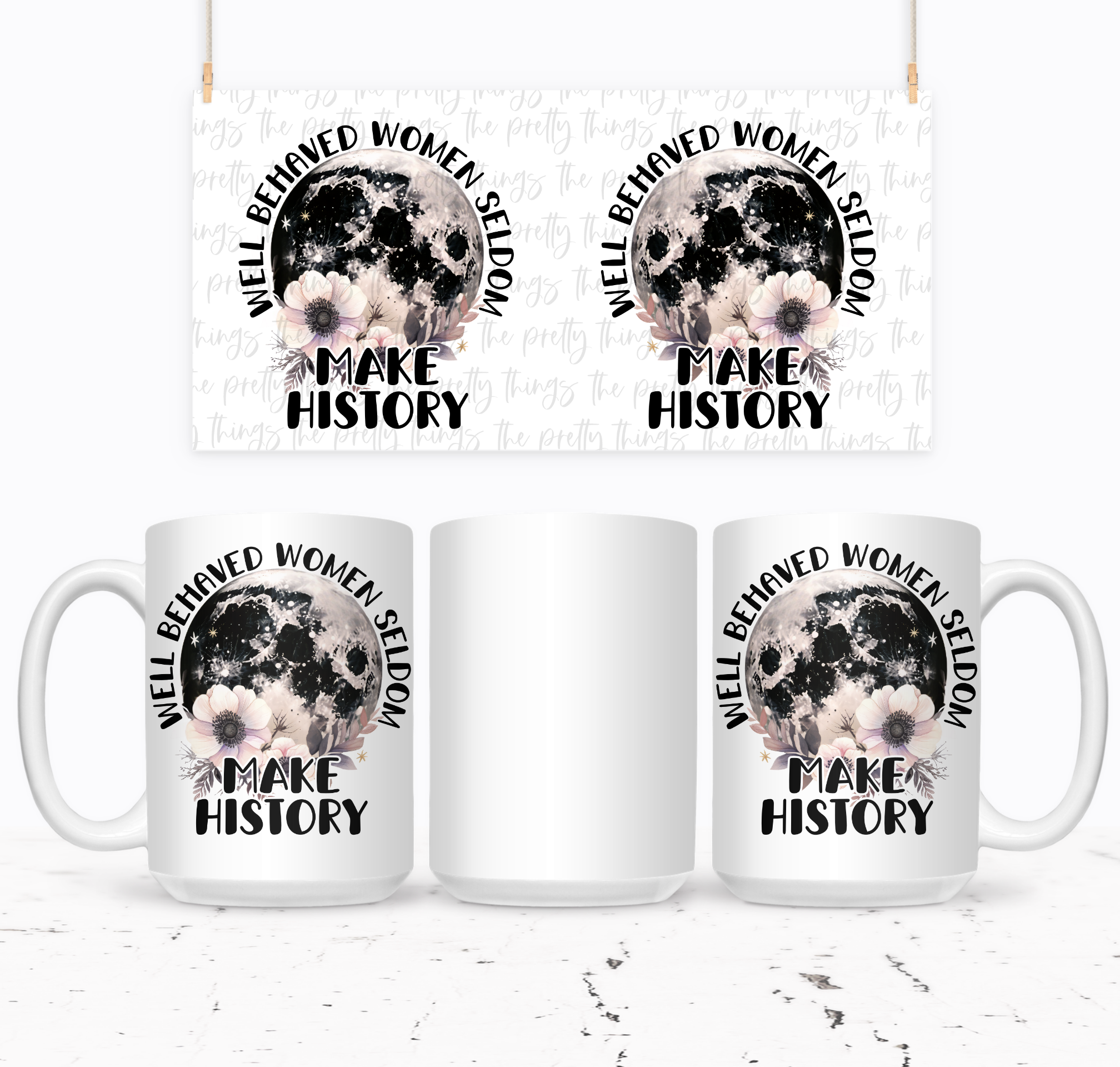 Well Behaved Women Seldom Make History | Mug - The Pretty Things.ca