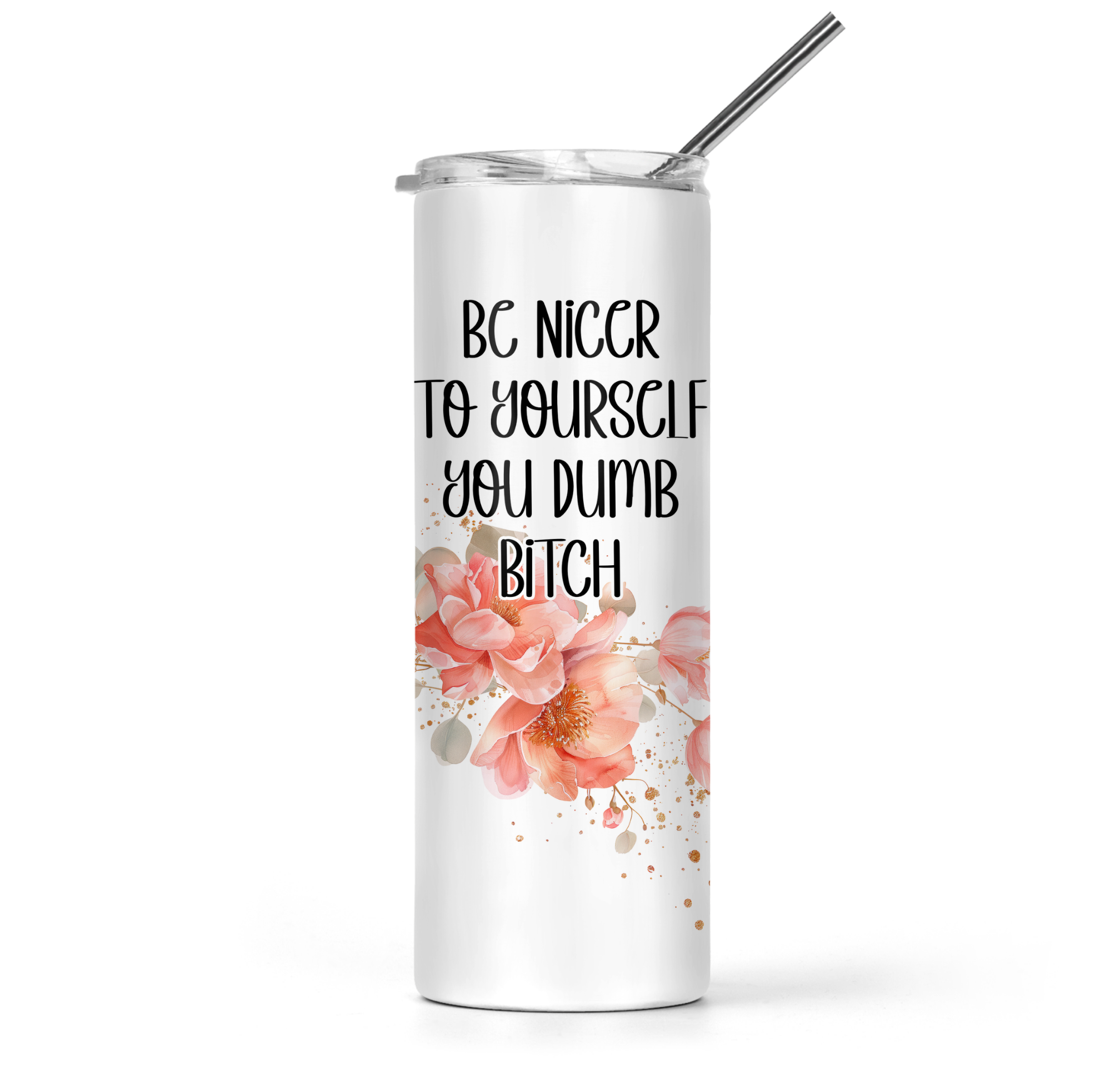 Be Nicer To Yourself You Dumb Bitch Tumbler - The Pretty Things.ca