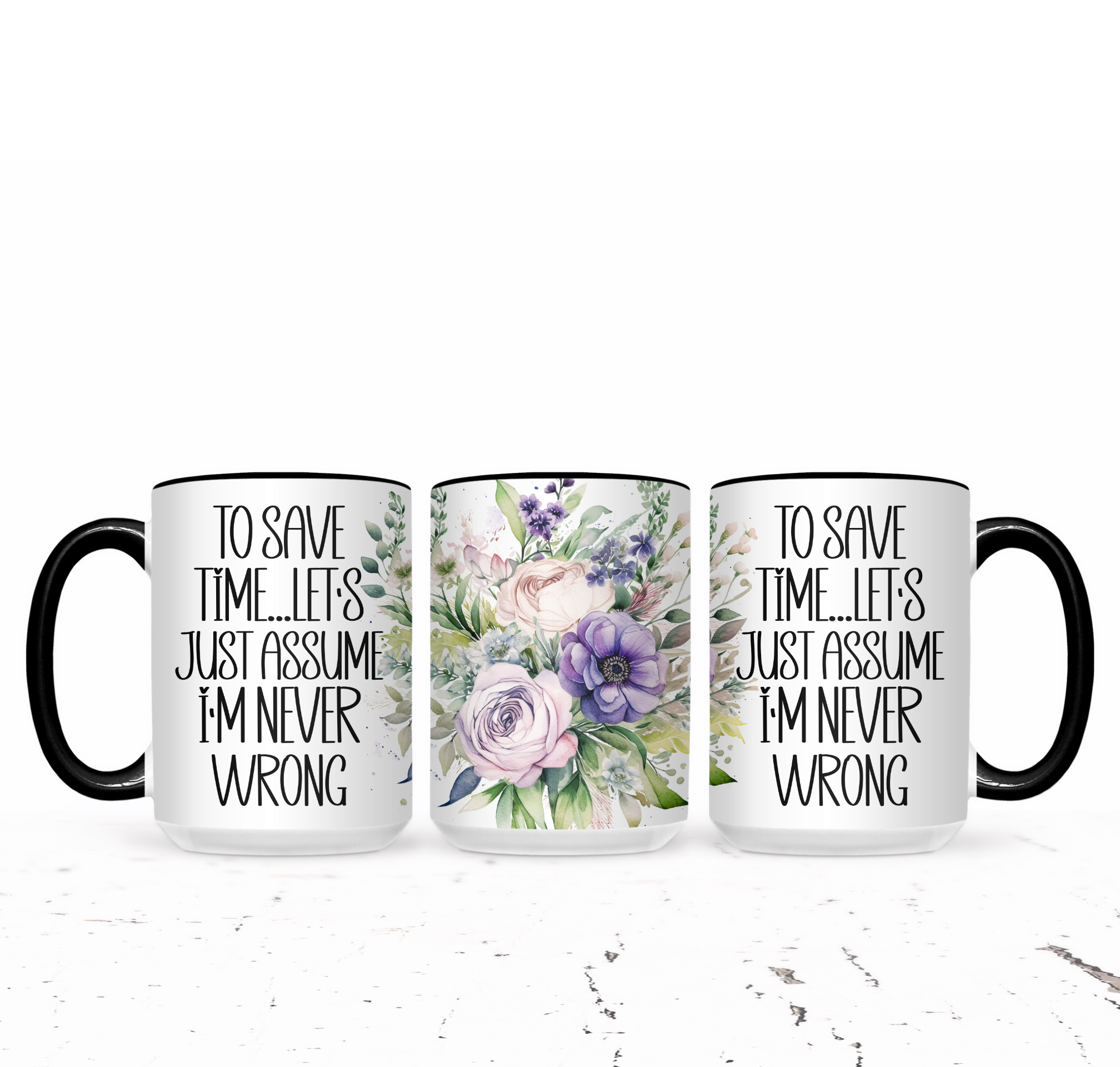 To Save Time Let's Just Assume I'm Never Wrong