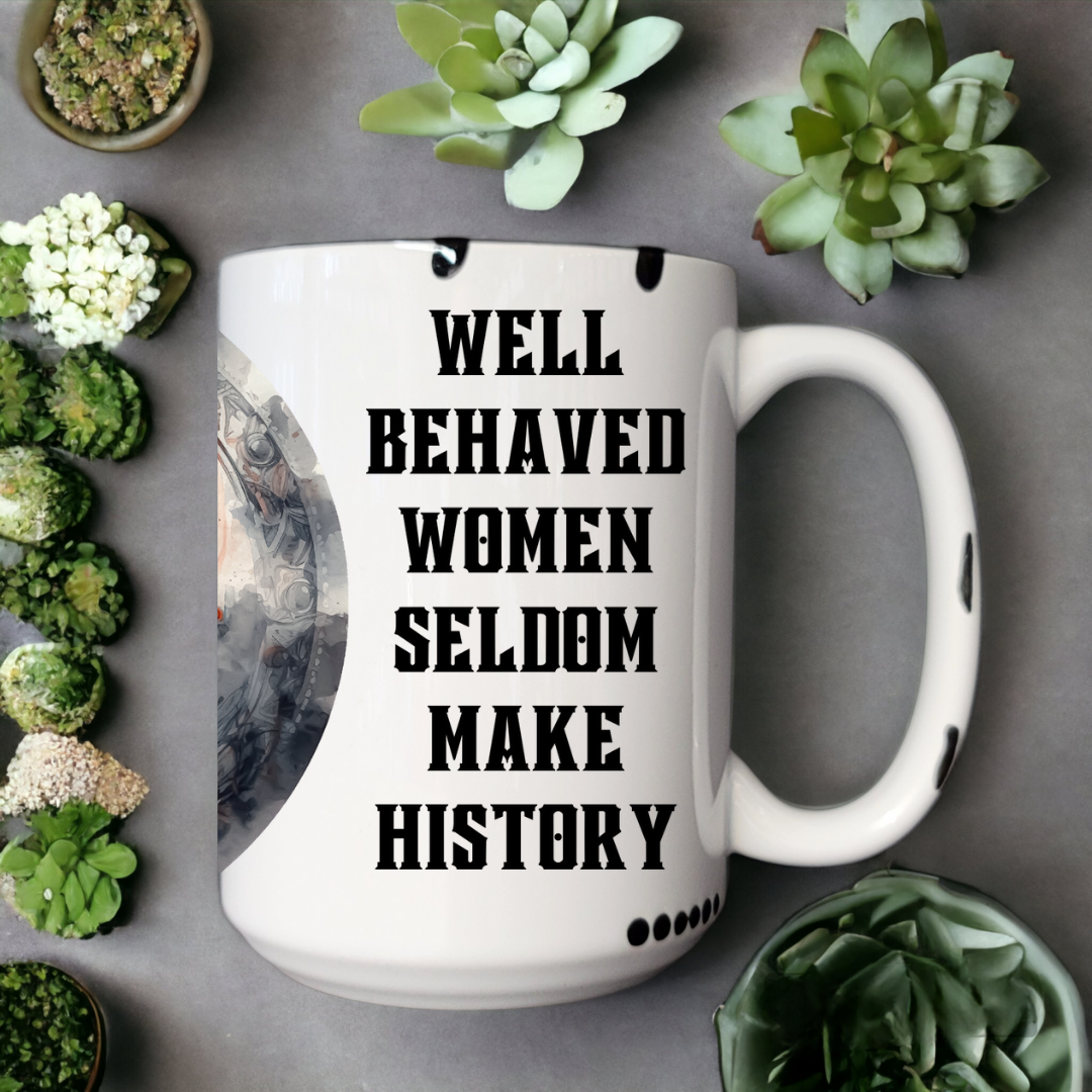 Well Behaved Women Seldom Make History | Mug - The Pretty Things.ca