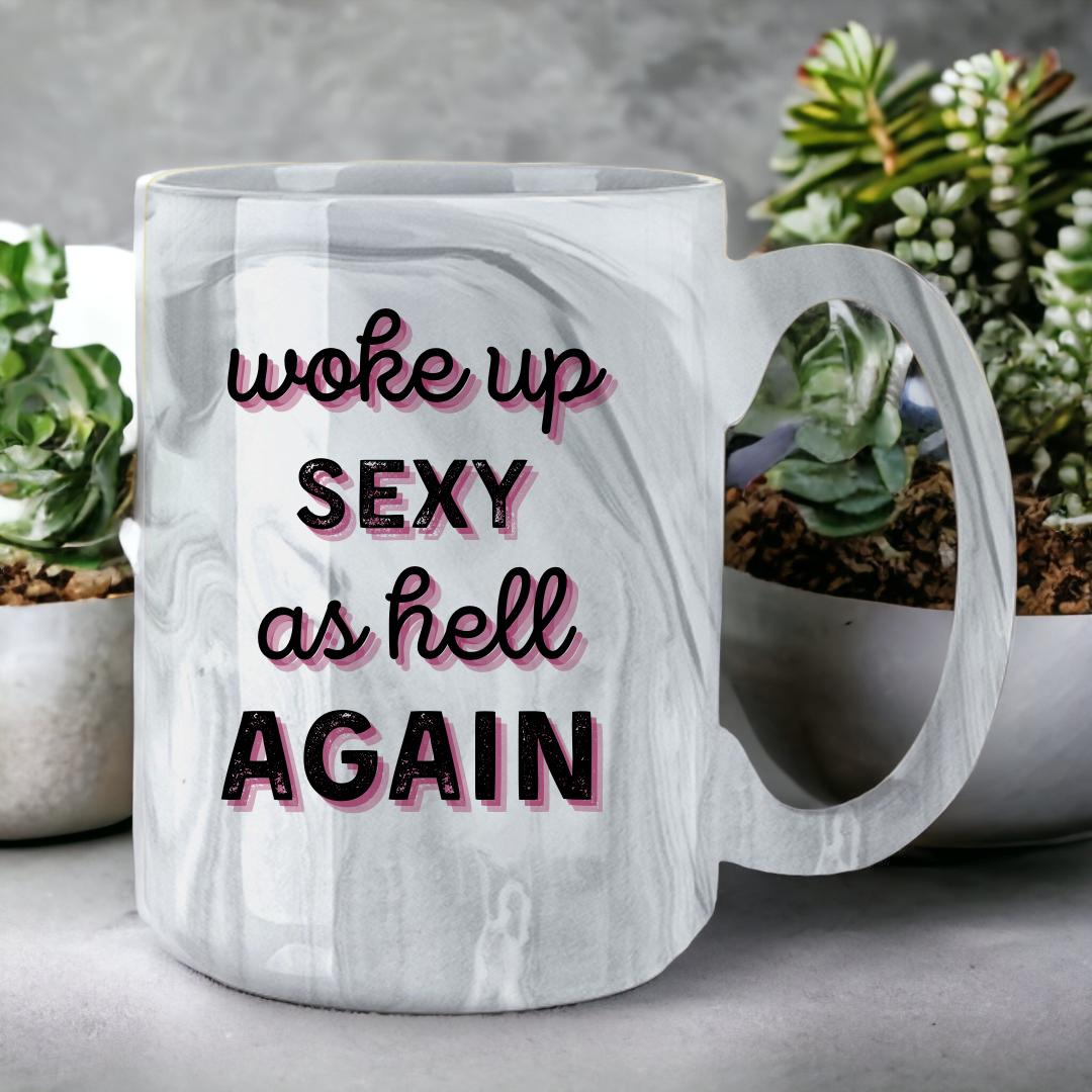 Woke Up Sexy As Hell Again | Marble Mug - The Pretty Things.ca