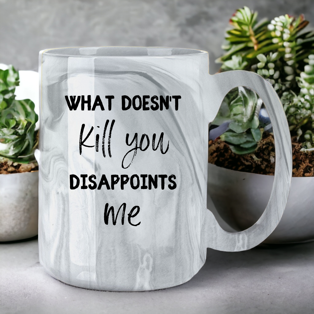 What Doesn't Kill You Disappoints Me | Marble Mug - The Pretty Things.ca