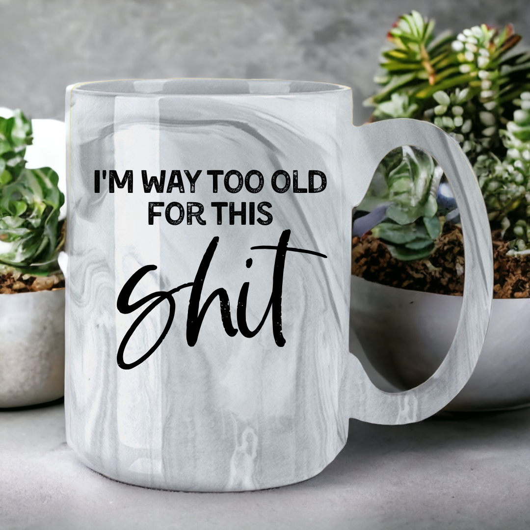 I'm Way Too Old For This Shit | Marble Mug - The Pretty Things.ca