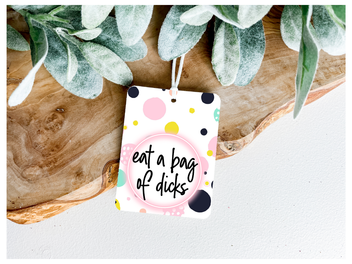 Eat A Bag Of Dicks | Unscented Air Freshener - The Pretty Things.ca