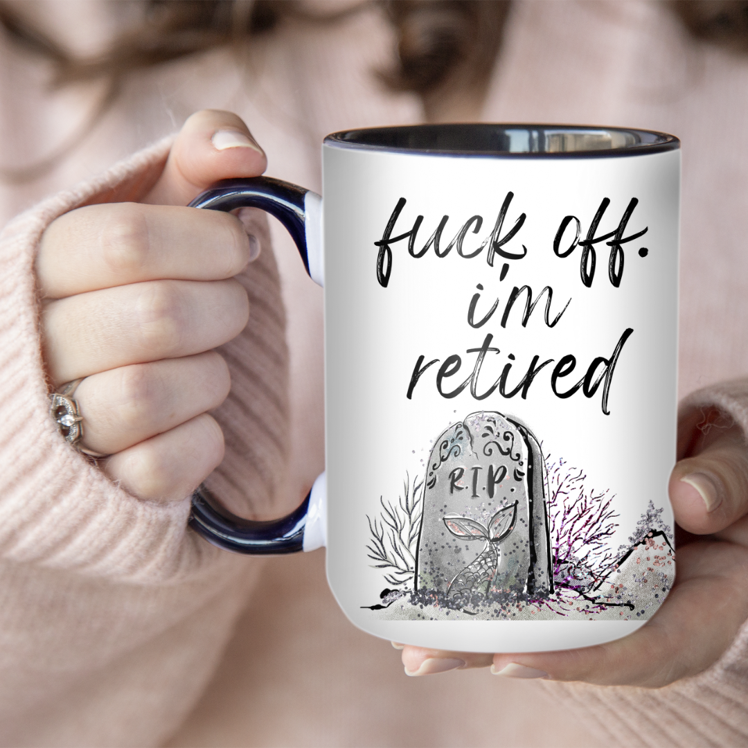 Fuck Off I'm Retired | Mug - The Pretty Things.ca