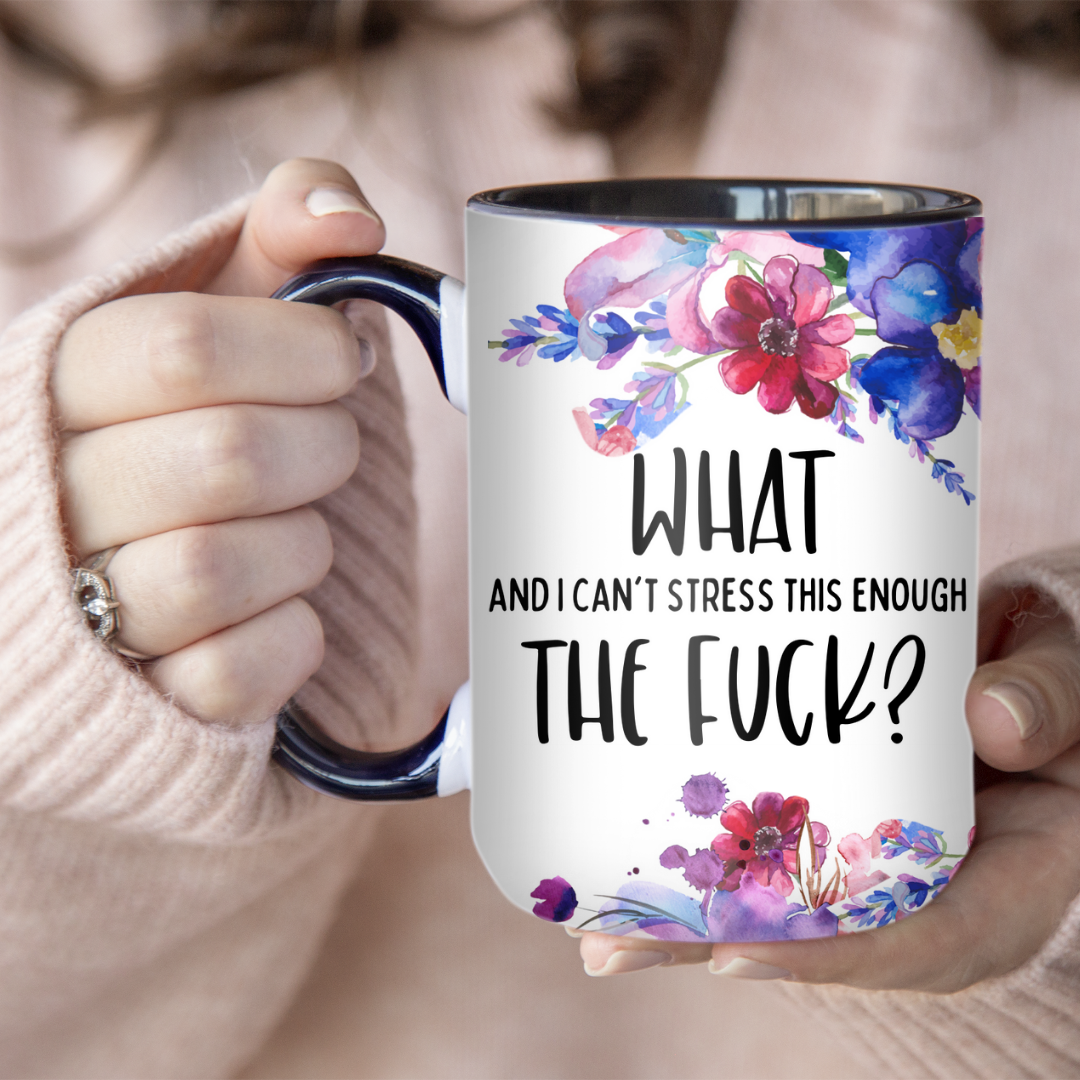 What And I Can't Stress Enough The Fuck | Mug - The Pretty Things.ca