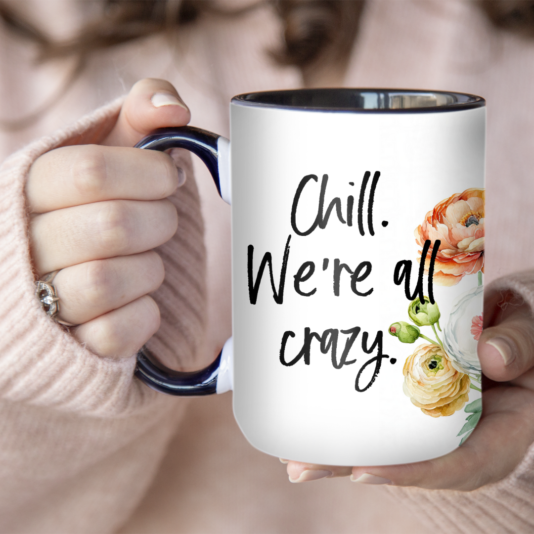 Chill We're All Crazy | Mug - The Pretty Things.ca