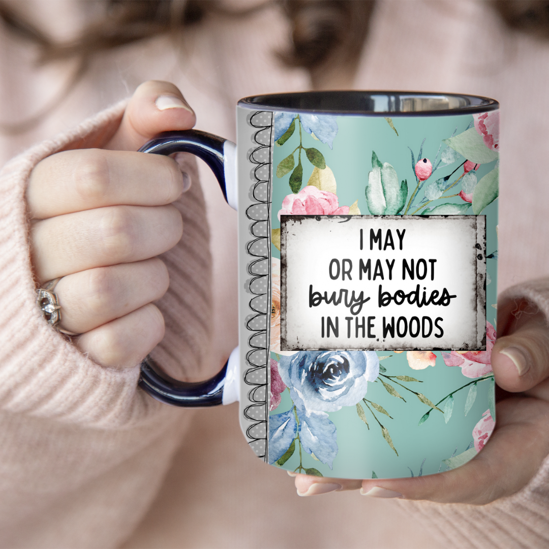 I May Or May Not Bury Bodies In The Woods | Mug - The Pretty Things.ca