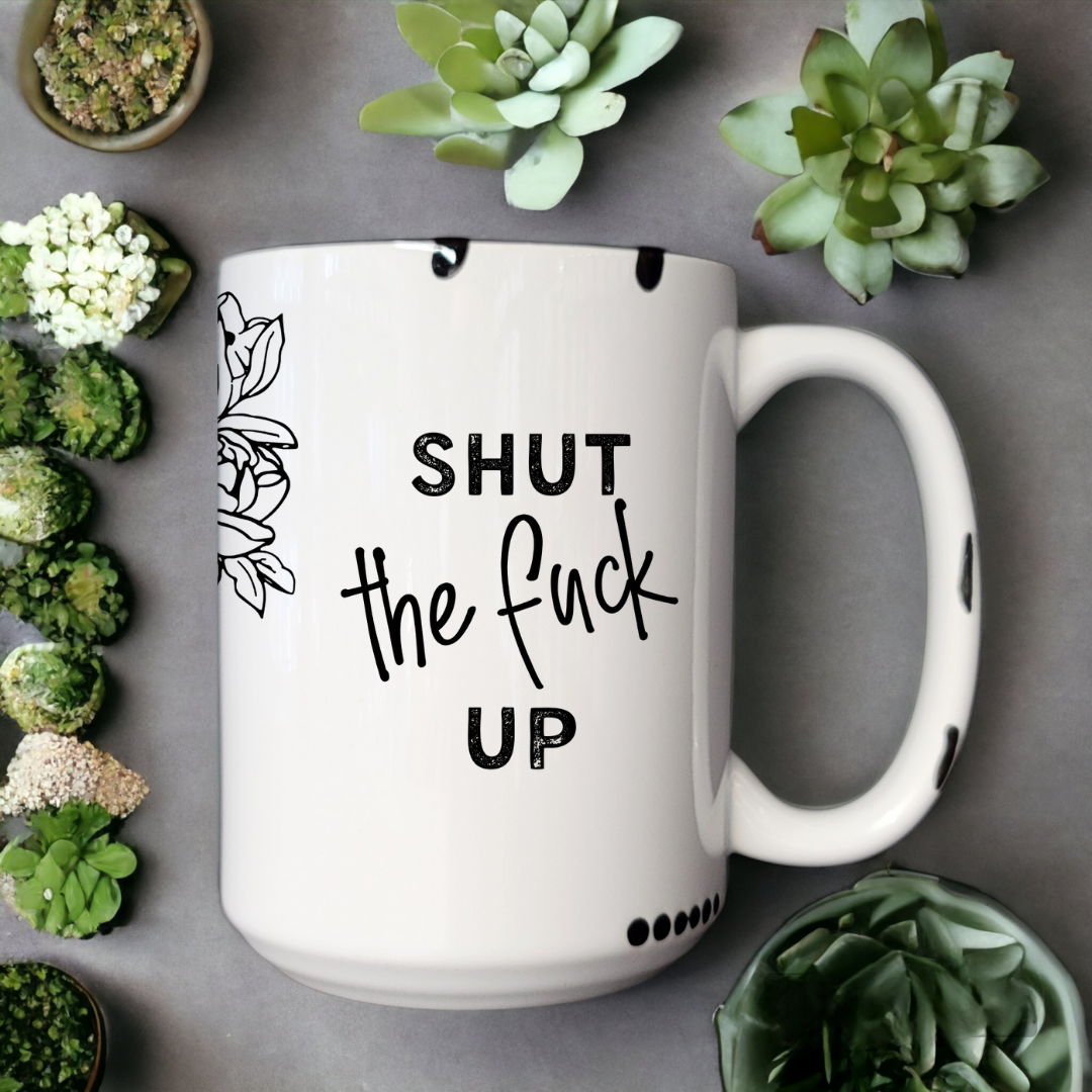 Shut The Fuck Up | Mug - The Pretty Things.ca