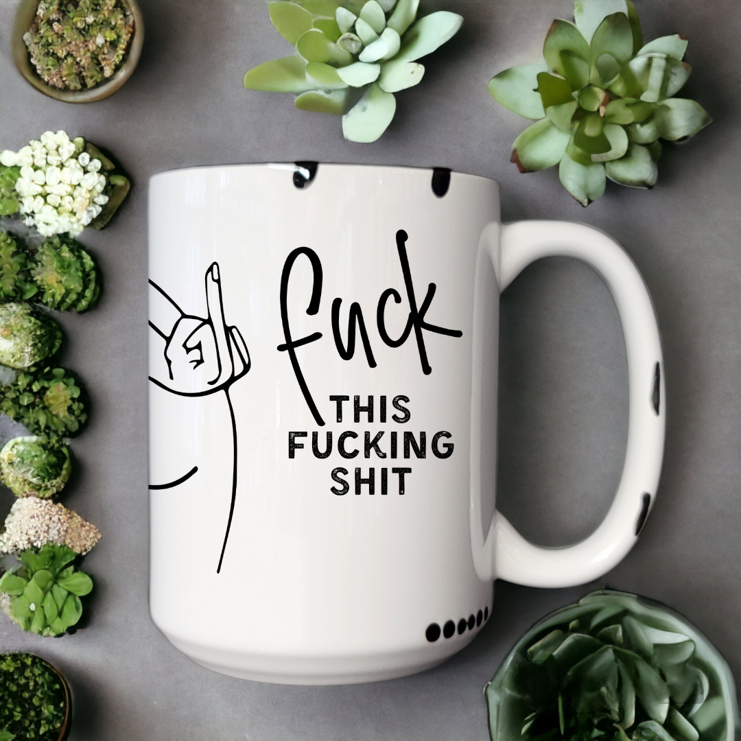 Fuck This Fucking Shit | Mug - The Pretty Things.ca
