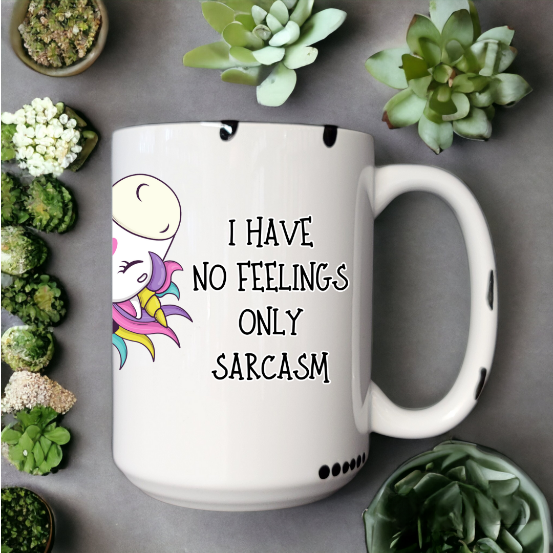 I Have No Feelings Only Sarcasm | Mug - The Pretty Things.ca
