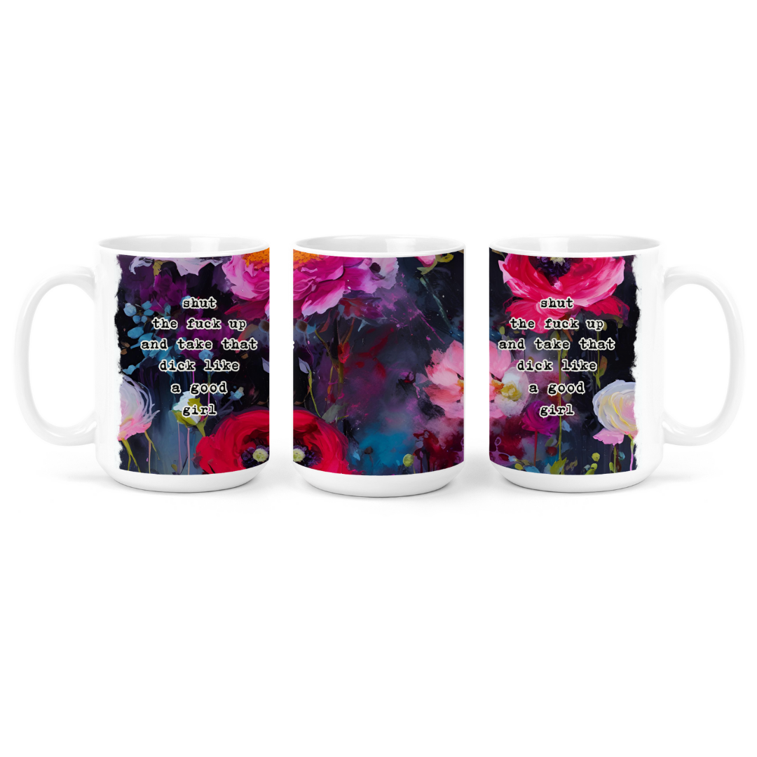 Shut The Fuck Up And Take That Dick Like A Good Girl | Mug - The Pretty Things.ca