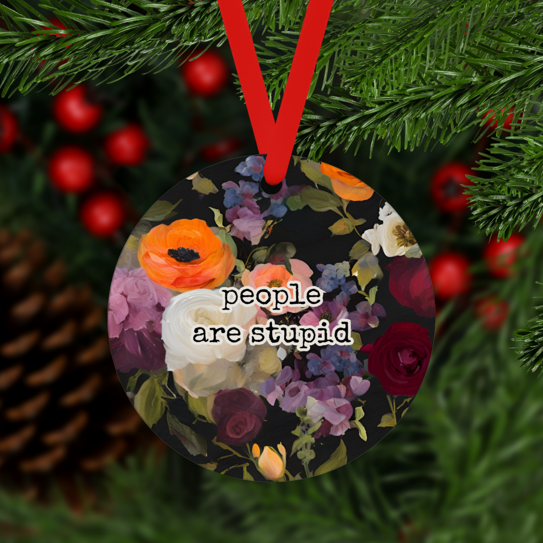 People Are Stupid | Ornament - The Pretty Things.ca