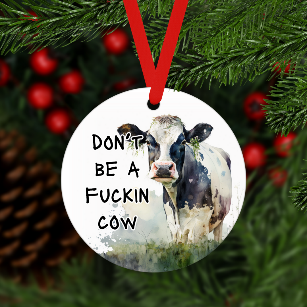 Don't Be A Fuckin Cow | Ornament - The Pretty Things.ca