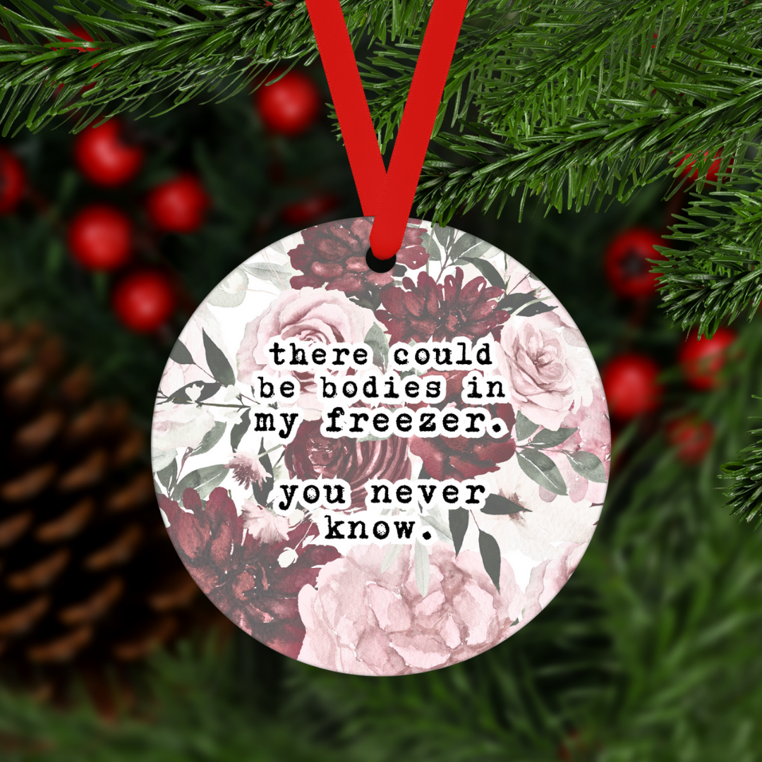 There Could Be Bodies In My Freezer | Ornament - The Pretty Things.ca