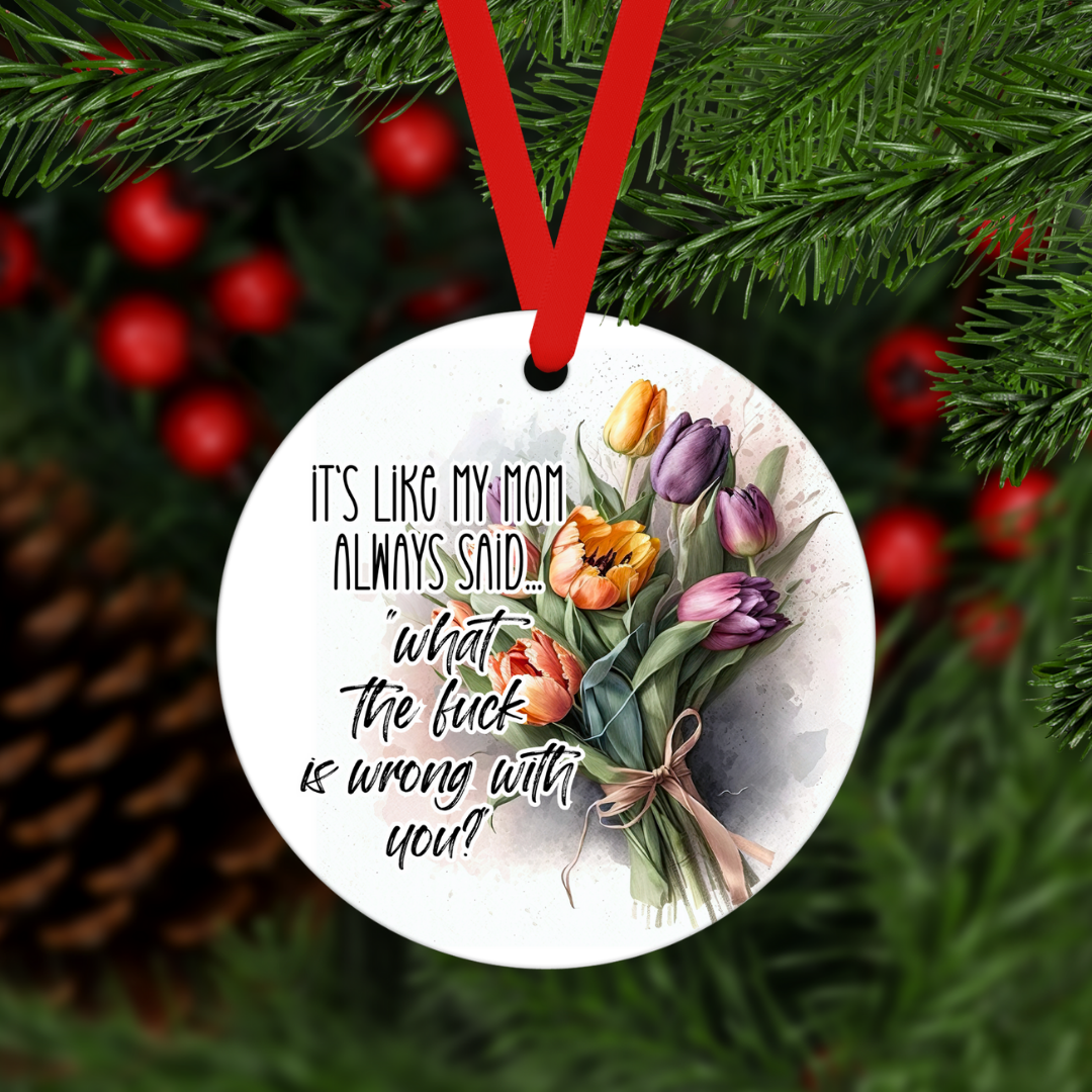 It's Like My Mom Always Said | Ornament - The Pretty Things.ca