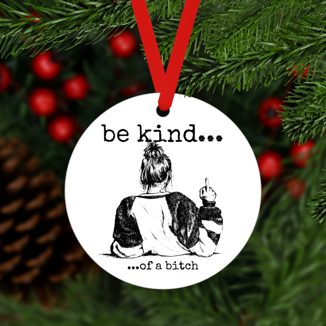 Be Kind... Of A Bitch | Ornament - The Pretty Things.ca