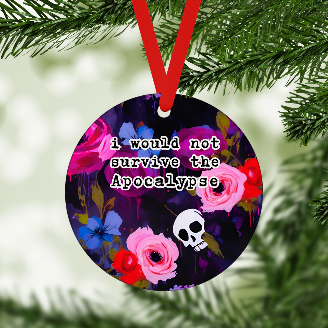 I Would Not Survive The Apocalypse | Ornament - The Pretty Things.ca