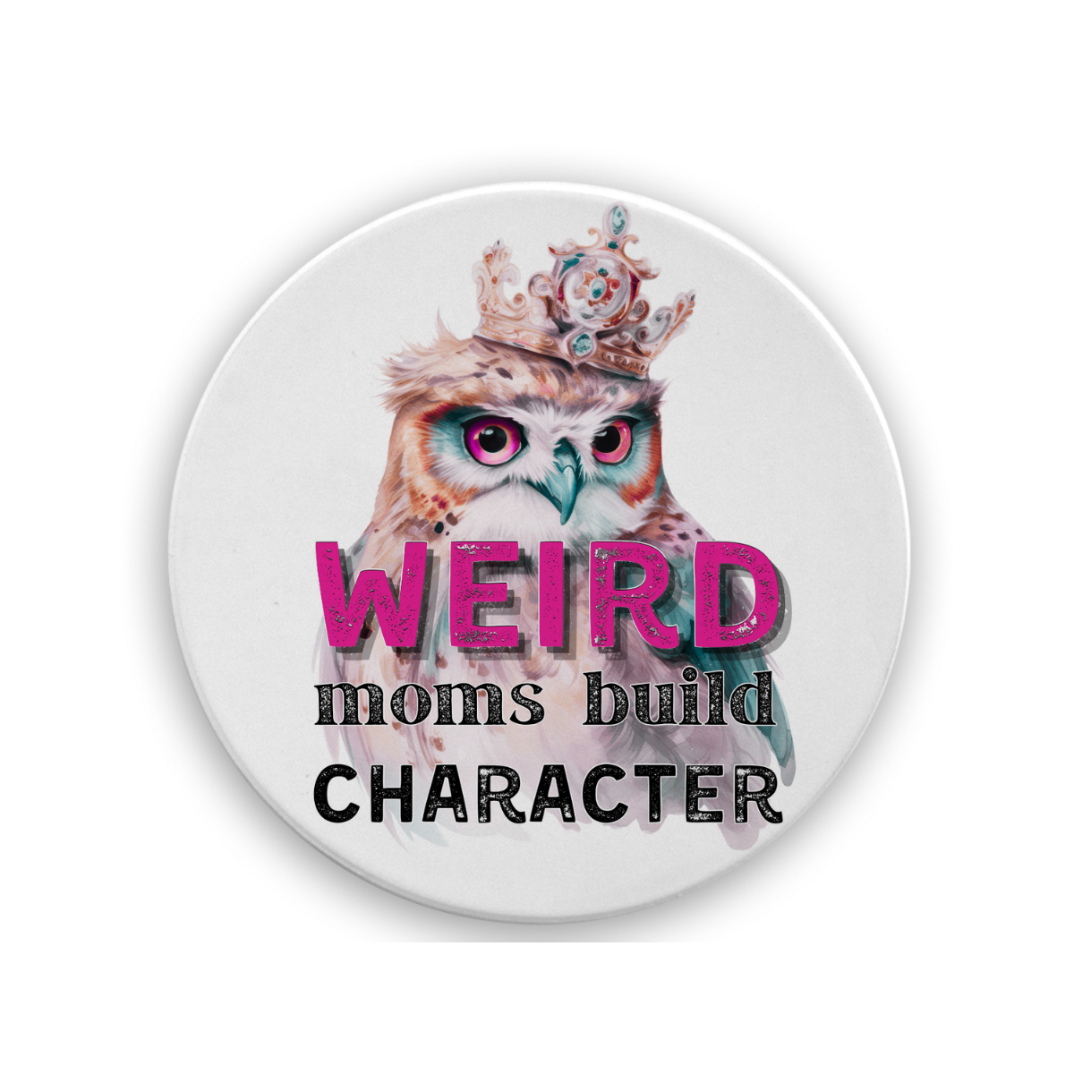 Weird Mom's Build Character | Drink Coaster - The Pretty Things.ca