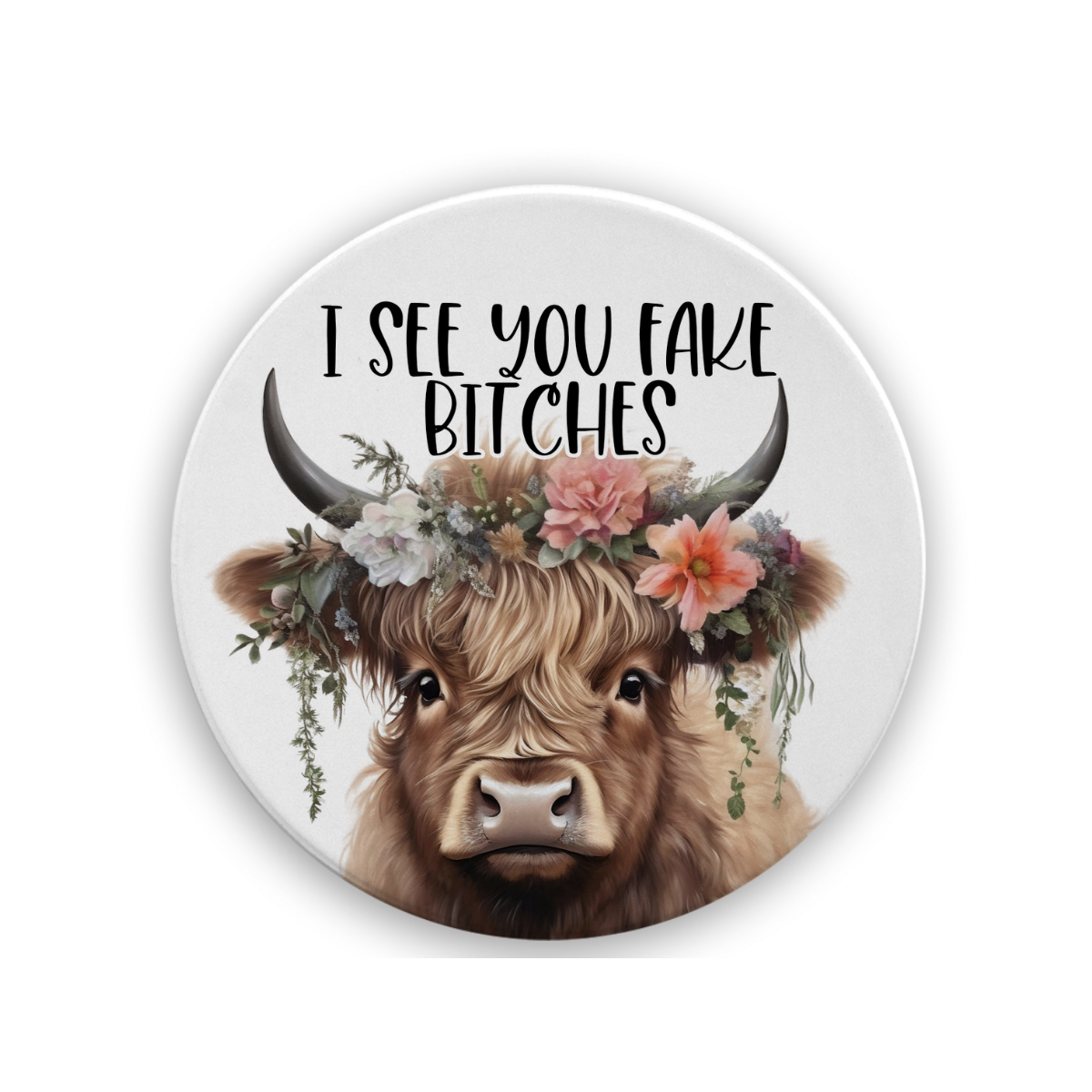 I See You Fake Bitches | Drink Coaster - The Pretty Things.ca