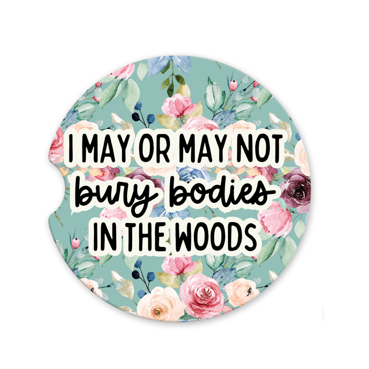 I May Or May Not Bury Bodies In The Woods | Car Coaster - The Pretty Things.ca