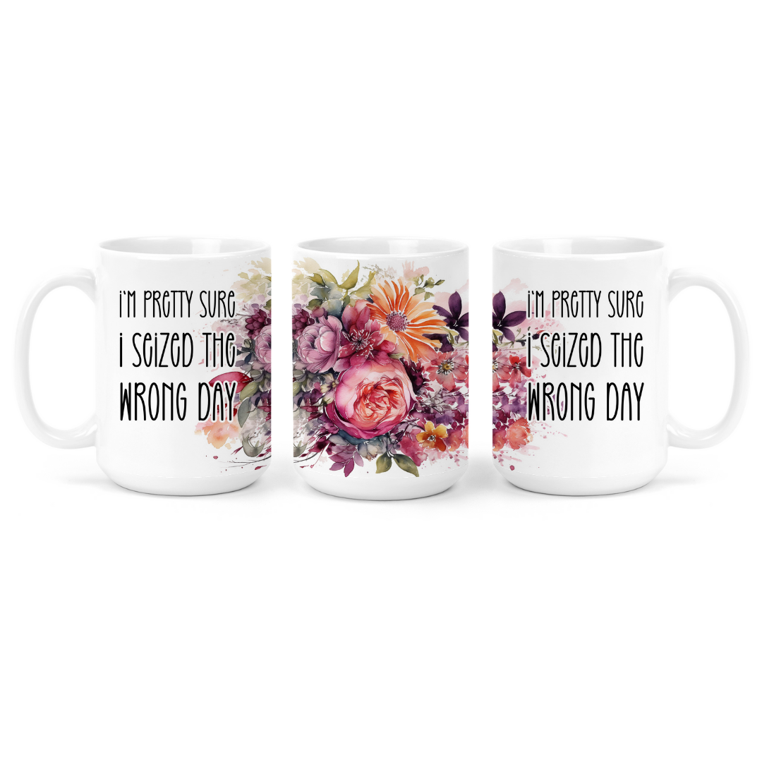 I'm Pretty Sure I Seized The Wrong Day | Mug - The Pretty Things.ca