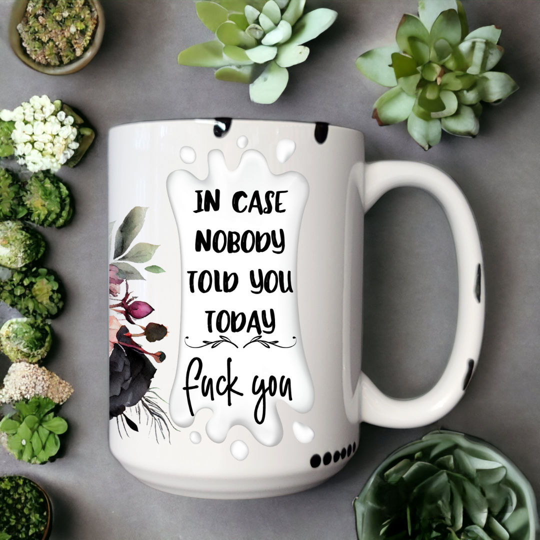 In Case Nobody Told You Today | Mug - The Pretty Things.ca