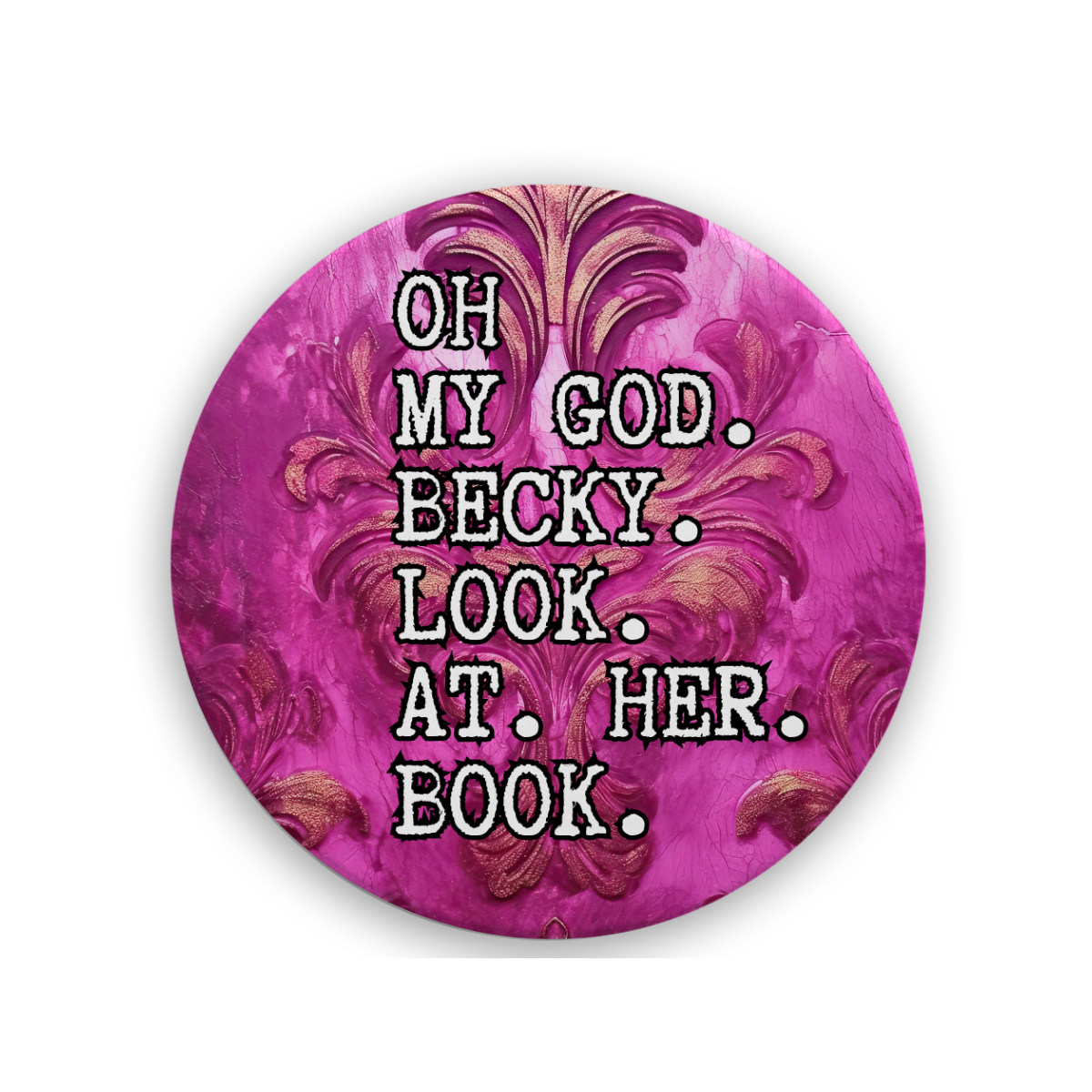 Oh My God Becky (Hot Pink) | Drink Coaster - The Pretty Things.ca