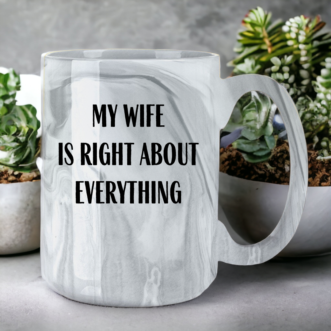 My Wife Is Right About Everything | Marble Mug - The Pretty Things.ca
