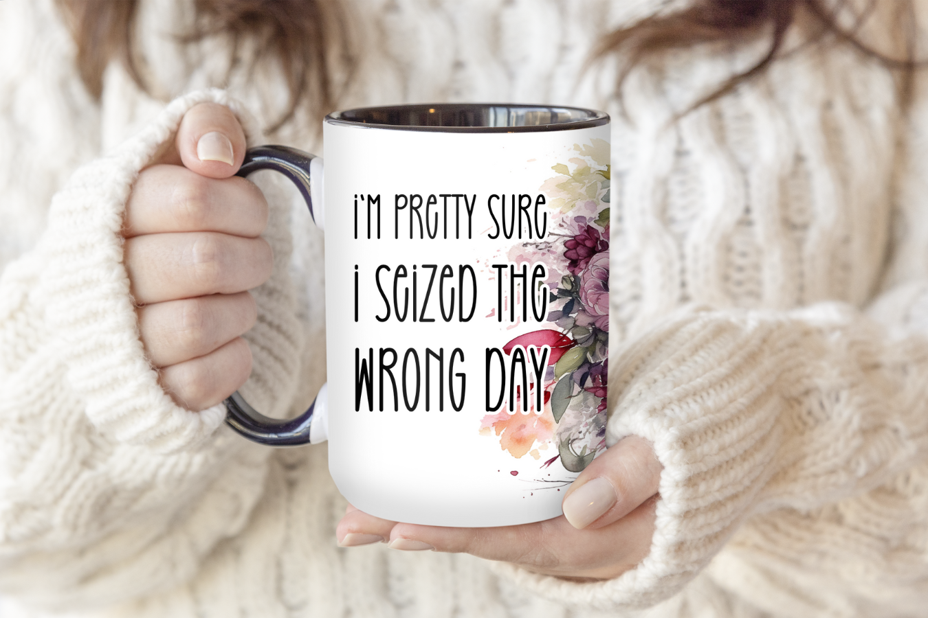 I'm Pretty Sure I Seized The Wrong Day | Mug - The Pretty Things.ca