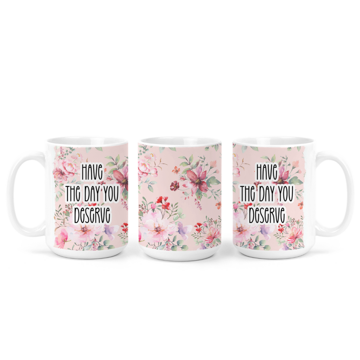 Have The Day You Deserve | Mug - The Pretty Things.ca