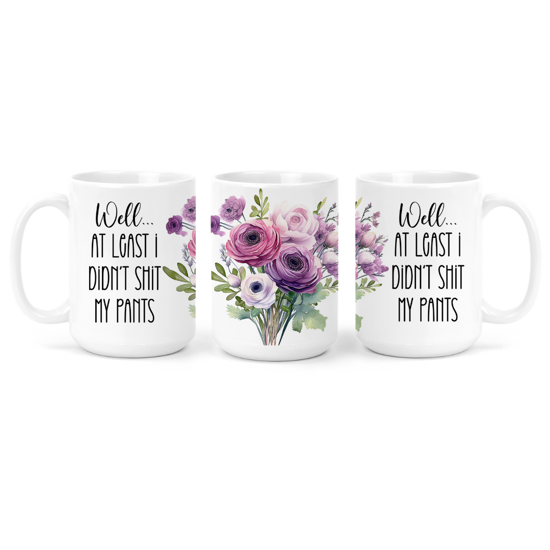 Well At Least I Didn't Shit My Pants | Mug - The Pretty Things.ca