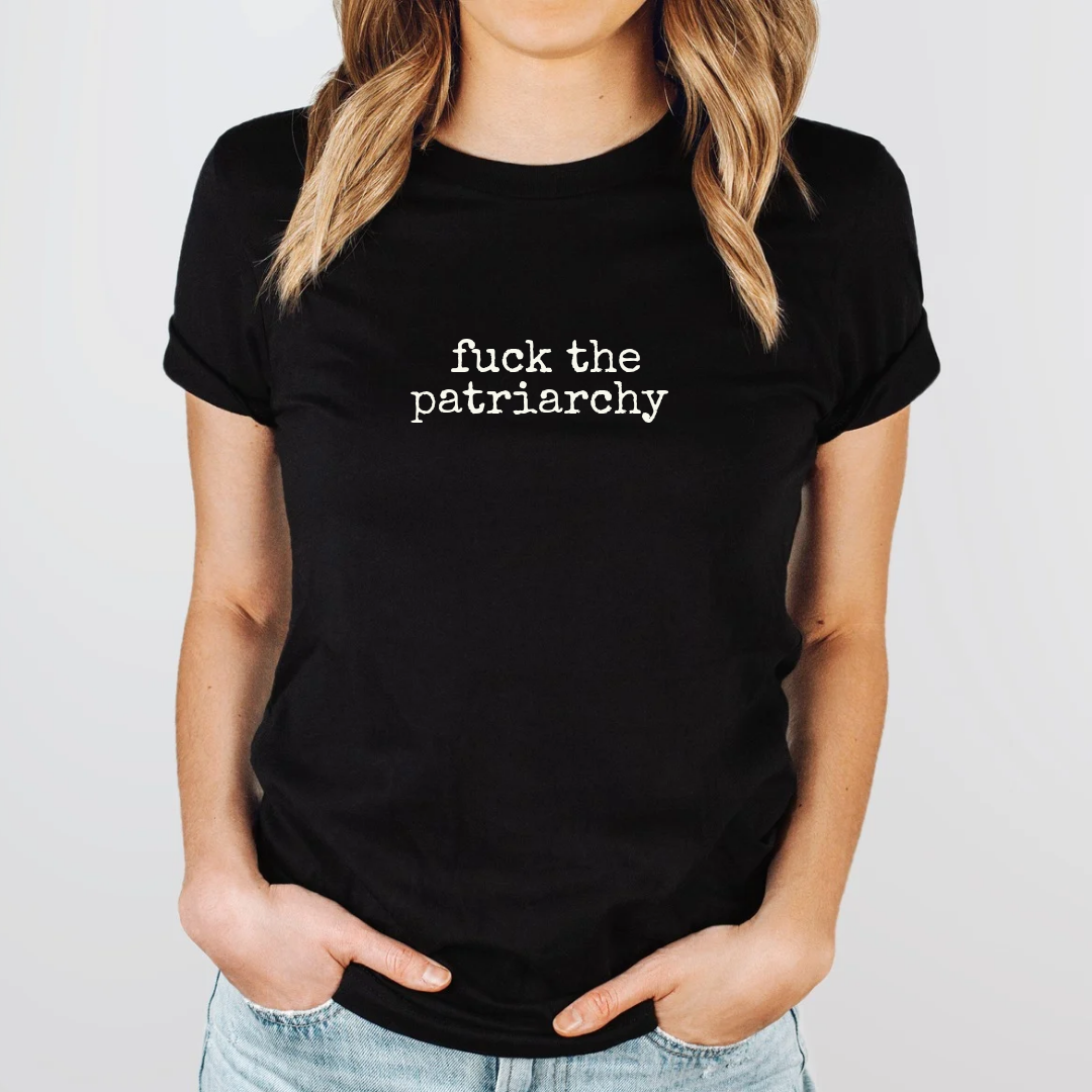 Fuck The Patriarchy | T-Shirt - The Pretty Things.ca