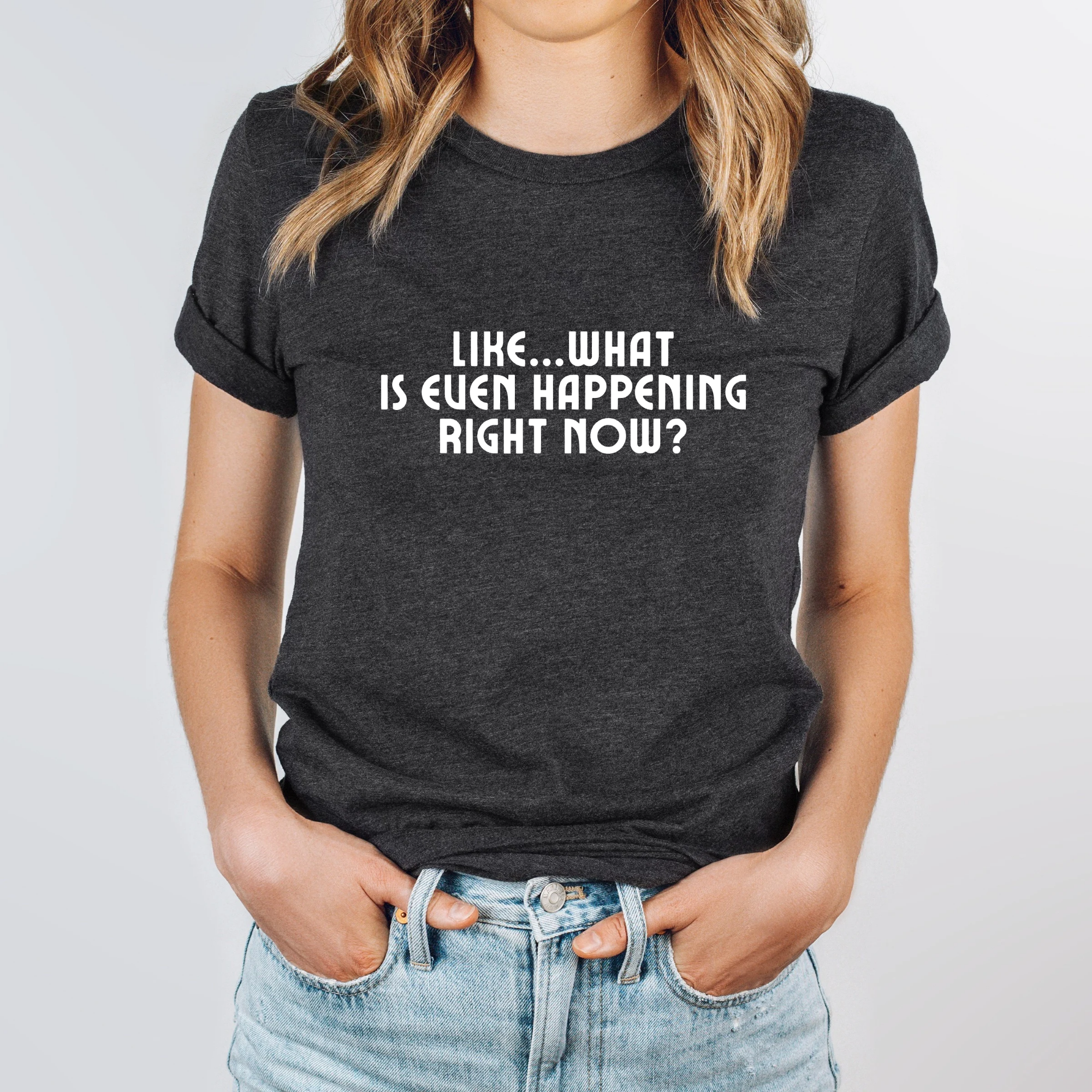 What Is Even Happening Right Now | Charcoal Tee - The Pretty Things.ca