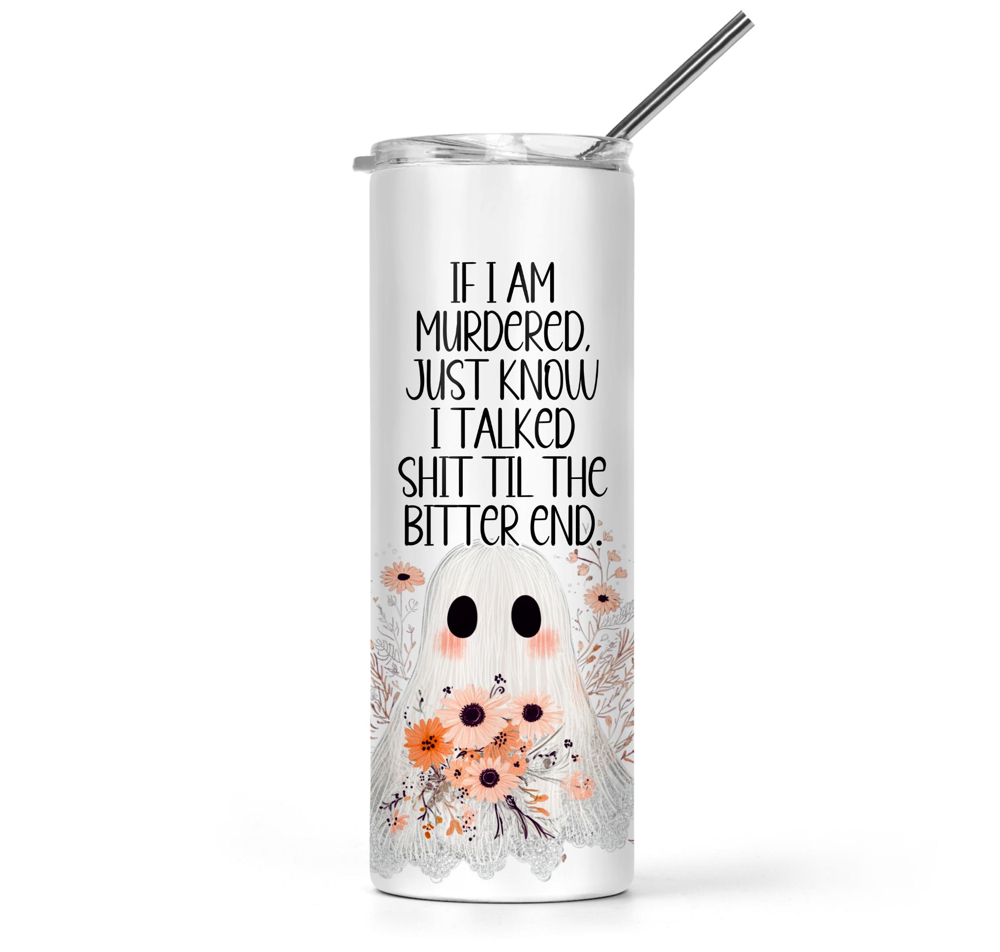 If I Am Murdered Just Know I Talked Shit Til The Bitter End Tumbler - The Pretty Things.ca