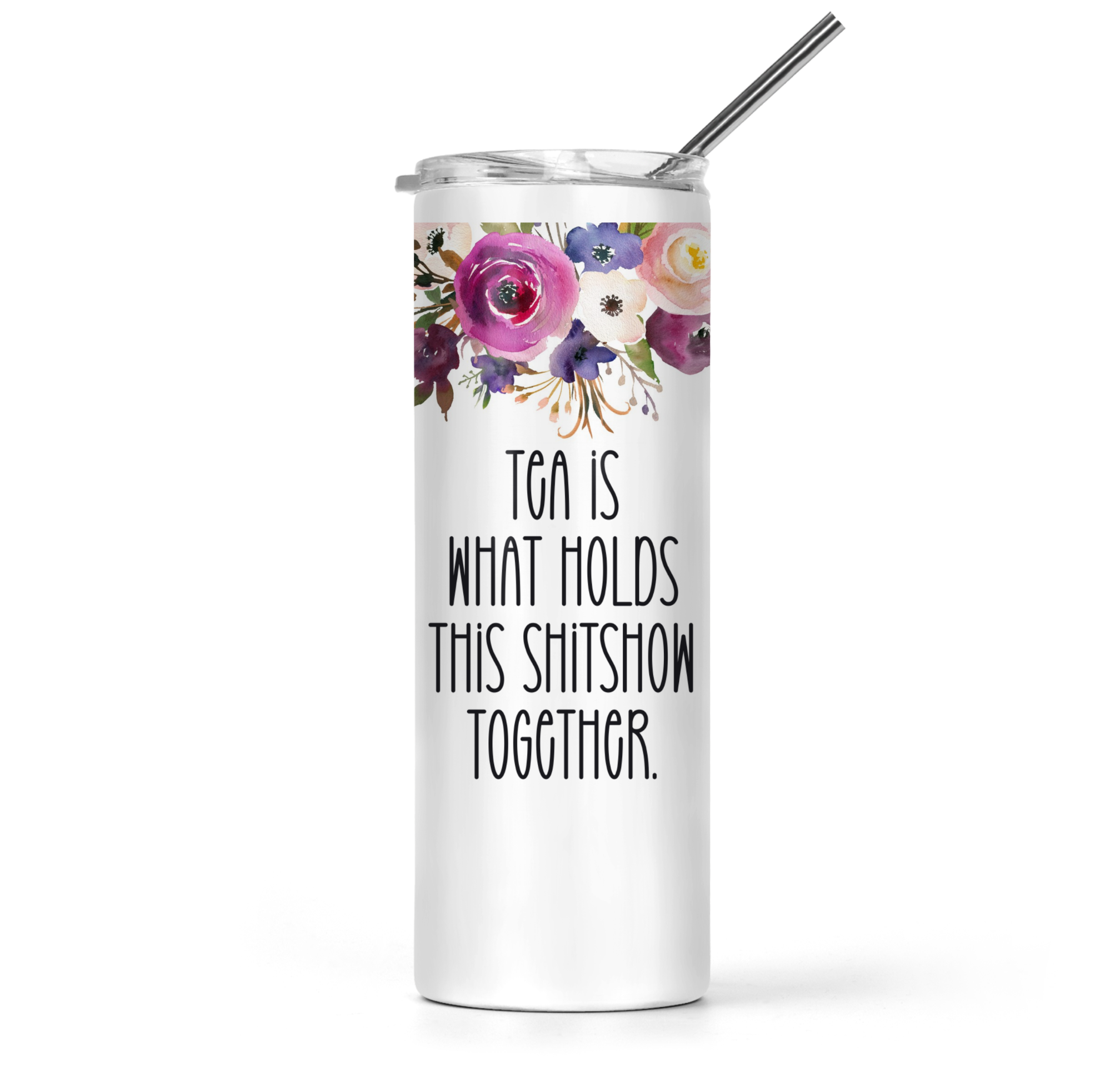 Tea Is What Holds This Shitshow Together Tumbler - The Pretty Things.ca