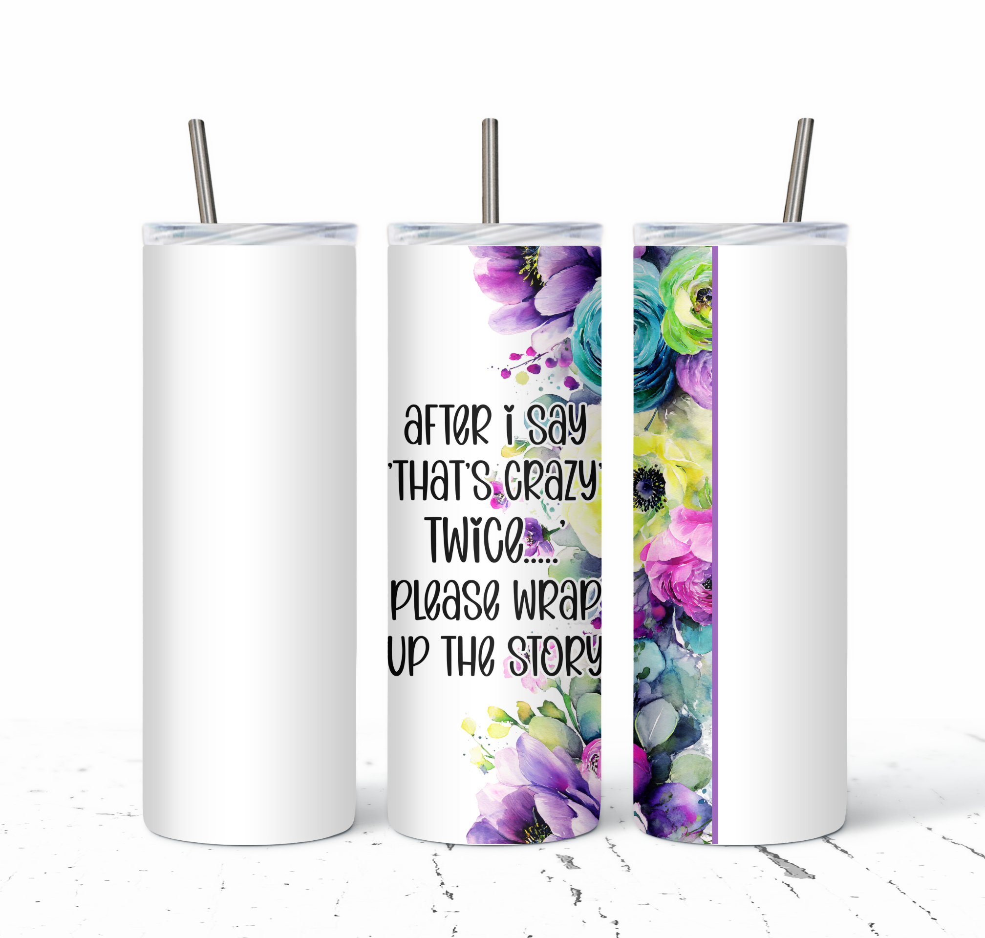 After I Say 'Thats Crazy' Twice Please Wrap Up Your Story Tumbler - The Pretty Things.ca