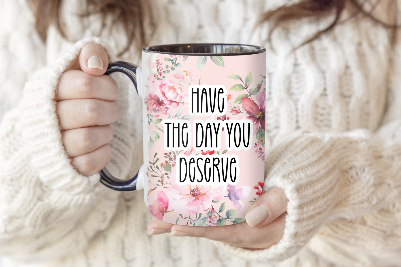 Have The Day You Deserve | Mug - The Pretty Things.ca