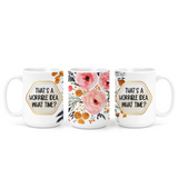 That's A Horrible Idea What Time | Mug - The Pretty Things.ca