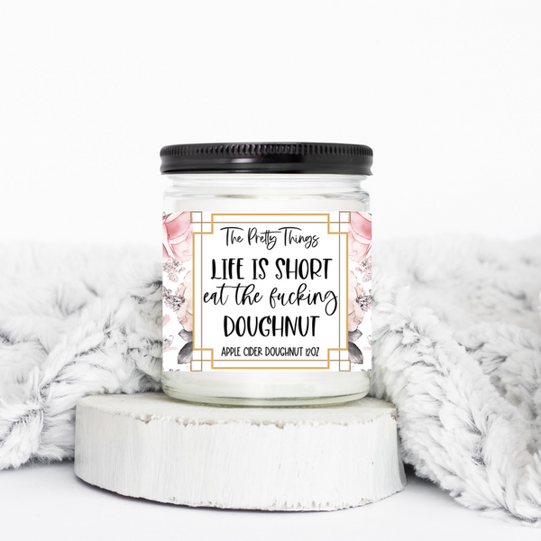 Life Is Short Eat The Fucking Doughnut | Candle - The Pretty Things.ca
