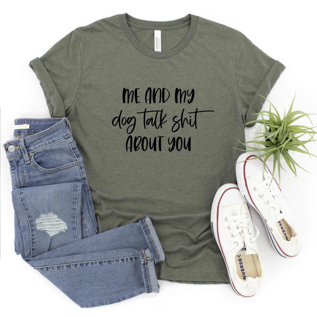 Me And My Dog Talk Shit About You | Graphic Tee - The Pretty Things.ca